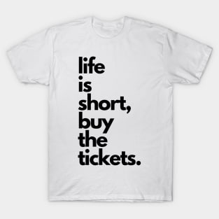 Live Music | Music Shirts | Rock and Roll Concerts | Life Is Short, Buy The Tickets T-Shirt